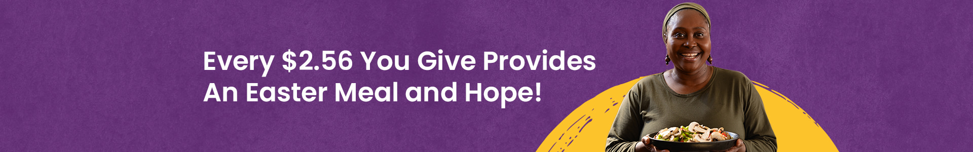 Every $2.56 You Give Provides An Easter Meal and Hope!